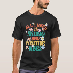 Retro Skiers All I Need Is Skiing And Positive Vib T-Shirt
