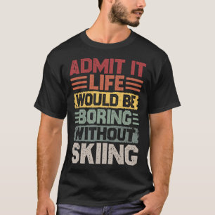 Retro skiing life would be boring without skiing T-Shirt
