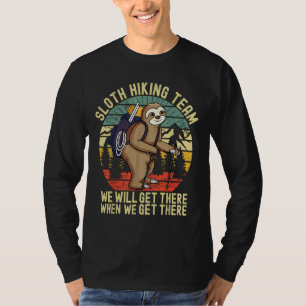 Retro Sloth Hiking Team We Ll Get There When We Ge T-Shirt