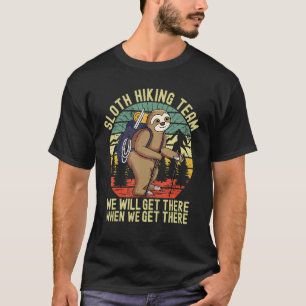 Retro Sloth Hiking Team We'll Get There When We Ge T-Shirt