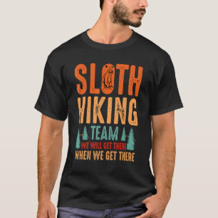Retro Sloth Hiking Team We'll Get There When We Ge T-Shirt