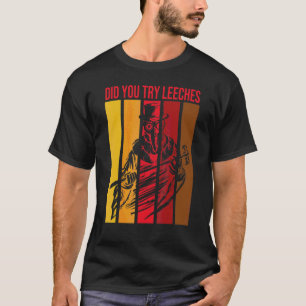 Retro Steampunk Did You Try Leeches Plague Doctor  T-Shirt