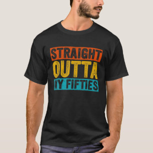 Retro Straight Outta My Fifties 60 Years Old 60Th T-Shirt