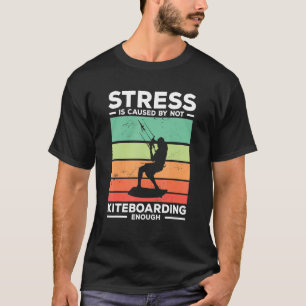 Retro Stress Is Caused By Not Kiteboarding Enough T-Shirt