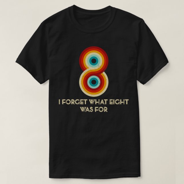 Retro Stripes Funny Saying I Forget What Eight Was T-Shirt (Design Front)