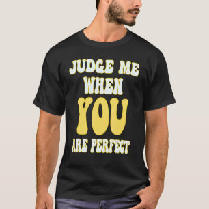 Retro style Groovy Judge me when you are perfect T-Shirt