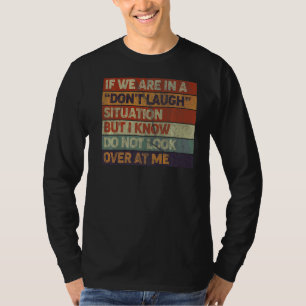 Retro Style If We Are In A Donu2019t Laugh Situati T-Shirt