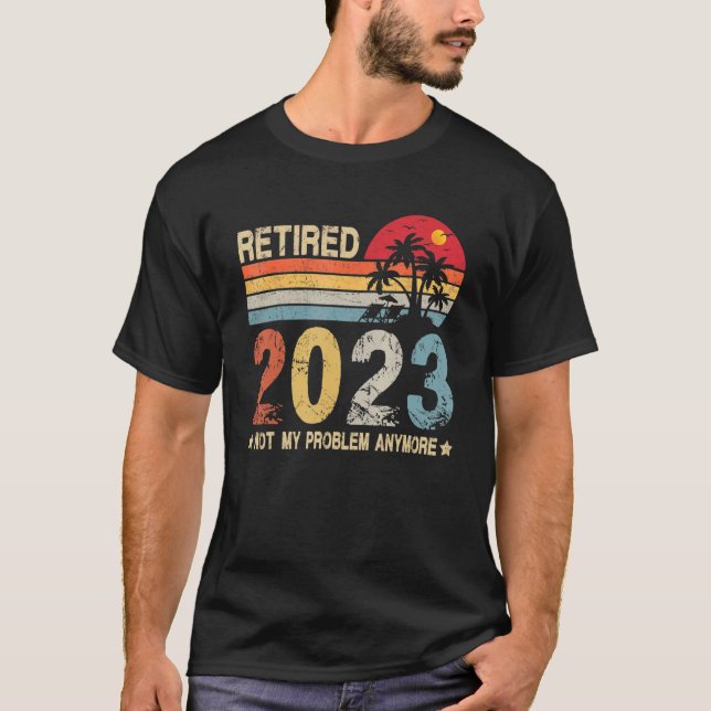 Retro Style - Retired 2023 Not My Problem Anymore T-Shirt (Front)