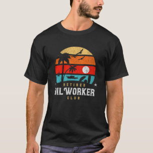 Retro Style Retirement Gag Idea Retired Oil Wor T-Shirt