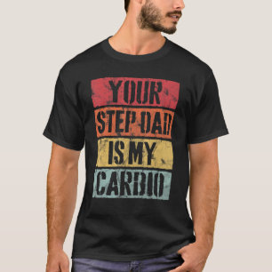 Retro Style Your Step Dad Is My Cardio Vintage T-Shirt