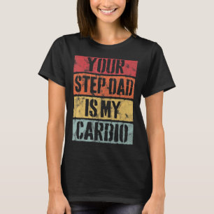 Retro Style Your Step Dad Is My Cardio Vintage T-Shirt