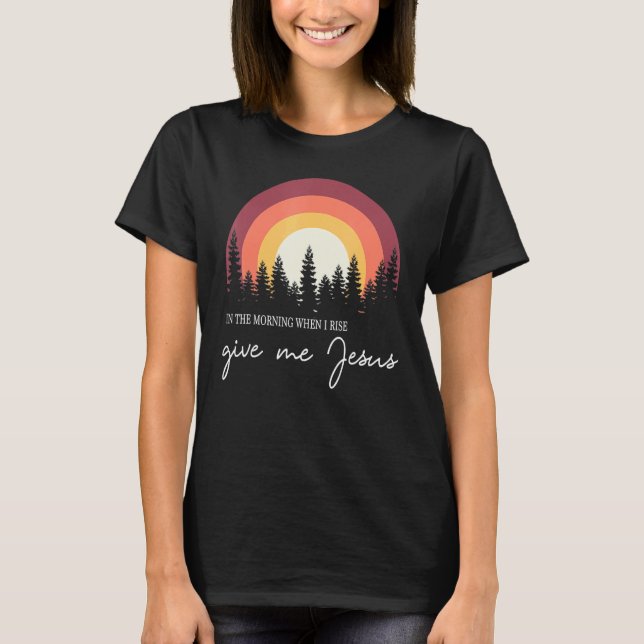 Retro Sunset In The Morning When I Rise Give Me Je T-Shirt (Front)