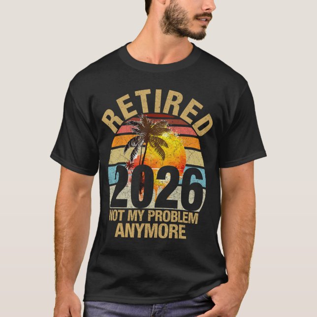 Retro Sunset Retired 2026 Not My Problem Anymore R T-Shirt (Front)