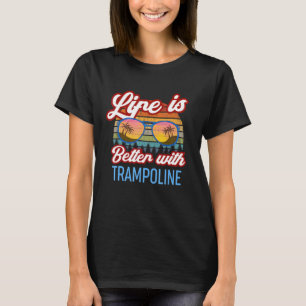 Retro Sunset Slogan  Life Is Better With Trampolin T-Shirt