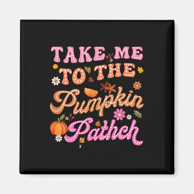 Retro Take Me To The Pumpkin Patch Flowers Fall Th Magnet (Front)