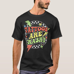 Retro Tattoos Are Trashy Funny Sarcastic Tattoos T-Shirt