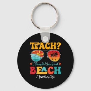 Retro Teach I Thought You Said Beach Teacher Summe Keychain