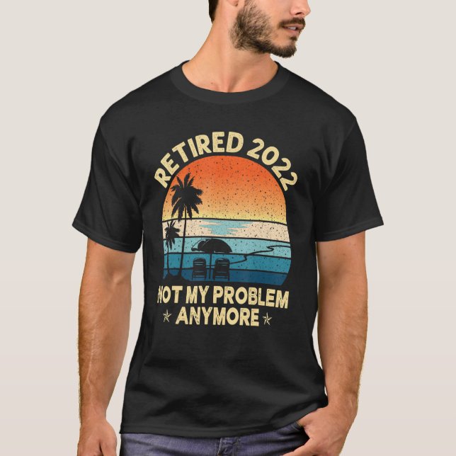 Retro Teacher Retired 2022 Not My Problem Nurse Re T-Shirt (Front)