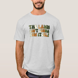 Retro The Lawn Ain’t Gonna Mow Itself T-Shirt