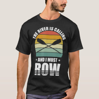 Retro The River Is Calling And I Must Row Gift T-Shirt