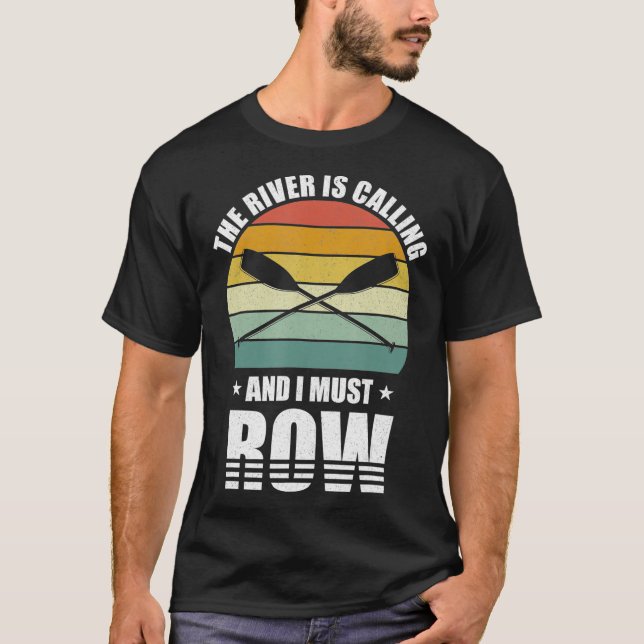 Retro The River Is Calling And I Must Row Gift T-Shirt (Front)