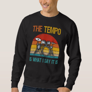 Retro The Tempo Is What I Say It Is Funny Drummer  Sweatshirt