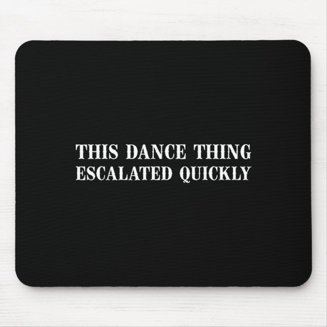 Retro this dance thing escalated quickly sarcastic mouse pad (Front)