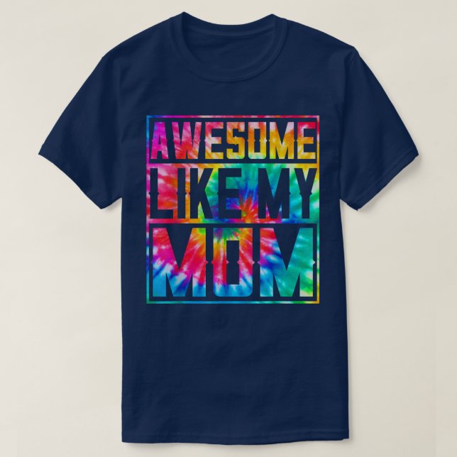 Retro Tie Dye Parents' Day Awesome Like My Mom Fam T-Shirt (Design Front)