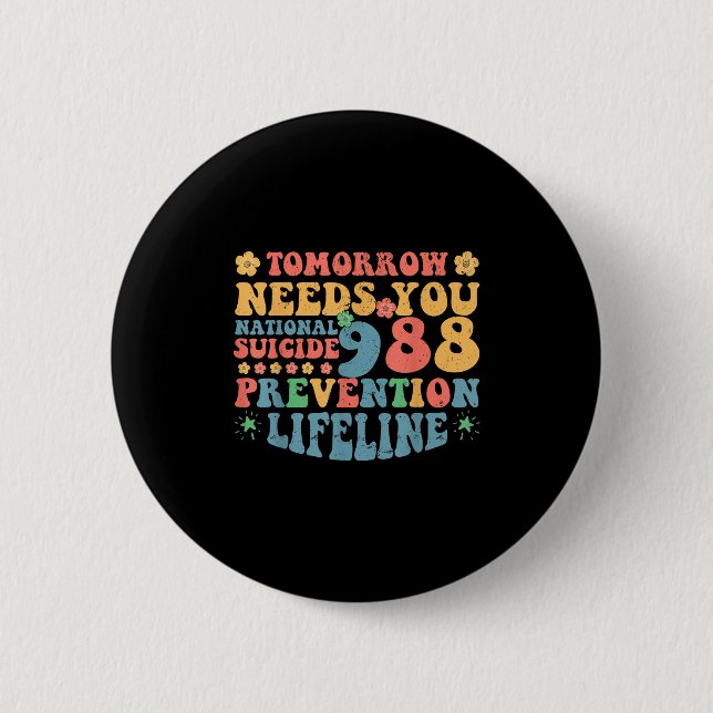 Retro Tomorrow Needs You 988 Suicide Prevention Aw 2 Inch Round Button (Front)