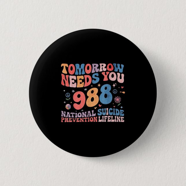 Retro Tomorrow Needs You 988 Suicide Prevention Aw 2 Inch Round Button (Front)
