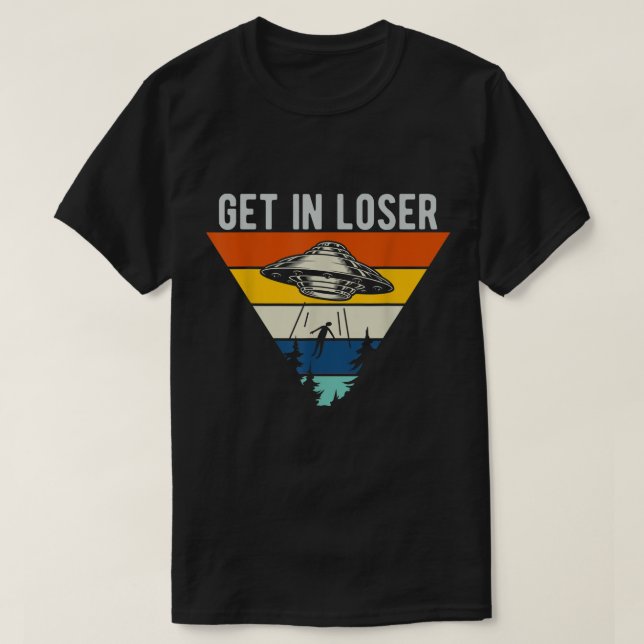 Retro UFO Get In Loser Design T-Shirt (Design Front)