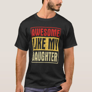 Retro Vintage Awesome Like My Daughter  Fathers Da T-Shirt