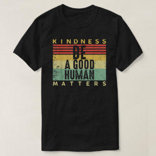 Retro Vintage Be A Good Human Kindness Matters Be  T-Shirt