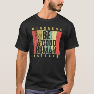Retro Vintage Be A Good Human Kindness Matters -Be T-Shirt