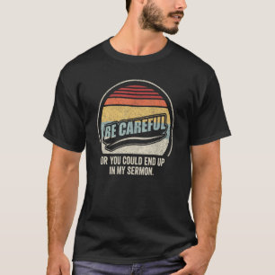 Retro Vintage Be Careful Or You Could End Up In My T-Shirt