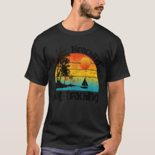 Retro Vintage Beaching Not Teaching Teachers Summe T-Shirt