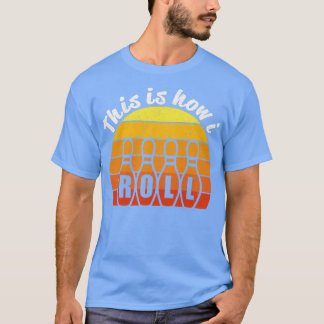 Retro Vintage Bowling This Is How I T T-Shirt