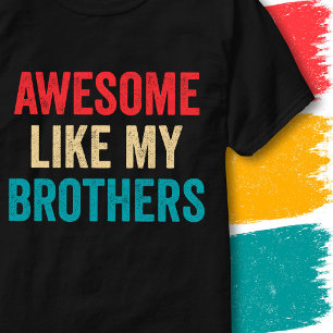 Retro Vintage Funny Quote Awesome Like My Brothers T-Shirt