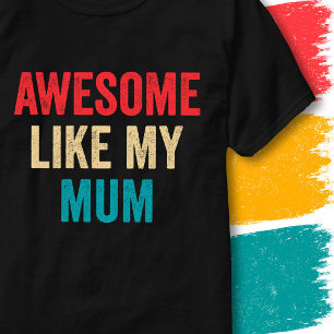 Retro Vintage Funny Quote Awesome Like My Mum T-Shirt