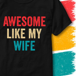 Retro Vintage Funny Quote Awesome Like My Wife T-Shirt