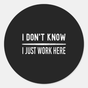 Retro Vintage I Don't Know I Just Work Here  Classic Round Sticker
