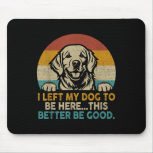 Retro Vintage I Left My Dog To Be Here This Better Mouse Pad