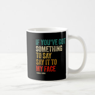 Retro Vintage If You've Got Soing To Say It To My Coffee Mug