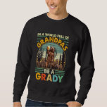 Retro Vintage In A World Full Of Grandpas Be A Gra Sweatshirt<br><div class="desc">Retro Vintage In A World Full Of Grandpas Be A Grady</div>