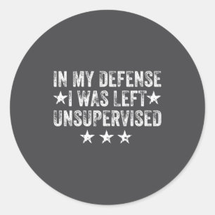 Retro Vintage In My Defense I Was Left Unsupervise Classic Round Sticker