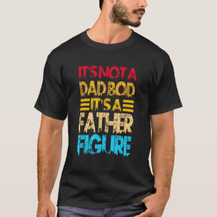 Retro Vintage It s Not A Dad Bod It s A Father Fig T-Shirt