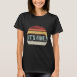 Retro Vintage It's Fine Passive Aggressive Text Me T-Shirt<br><div class="desc">Retro Vintage It's Fine Passive Aggressive Text Message</div>