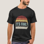 Retro Vintage It's Fine Passive Aggressive Text Me T-Shirt<br><div class="desc">Retro Vintage It's Fine Passive Aggressive Text Message</div>