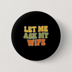 Retro Vintage Let Me Ask My Wife Funny Husband Say 2 Inch Round Button