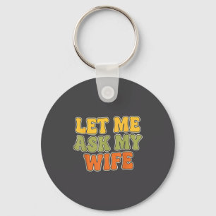 Retro Vintage Let Me Ask My Wife Funny Husband Say Keychain